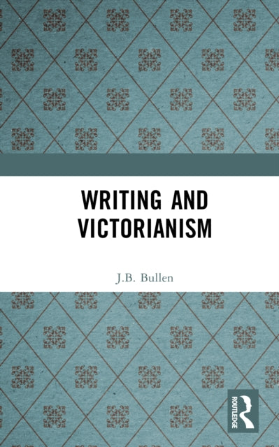 Book cover of: Writing and Victorianism. By: J. B. Bullen