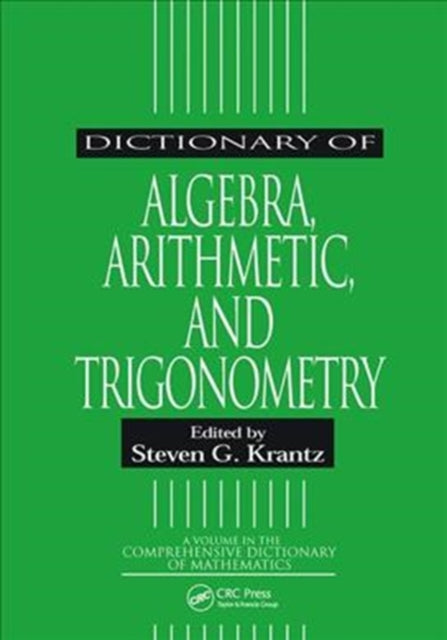 Book cover of: Dictionary of Algebra, Arithmetic, and Trigonometry. By: Steven G. Krantz