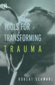 Book cover of: Tools for Transforming Trauma. By: Robert Schwarz