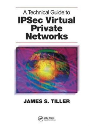 A Technical Guide to IPSec Virtual Private Networks