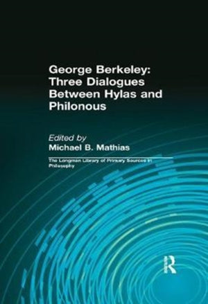 George Berkeley: Three Dialogues Between Hylas and Philonous (Longman Library of Primary Sources in Philosophy)