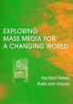 Book cover of: Exploring Mass Media for A Changing World. By: Ray Eldon Hiebert