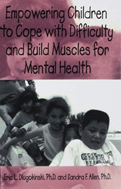 Book cover of: Empowering Children To Cope With Difficulty And Build Muscles For Mental health. By: Eric L. Dlugokinski