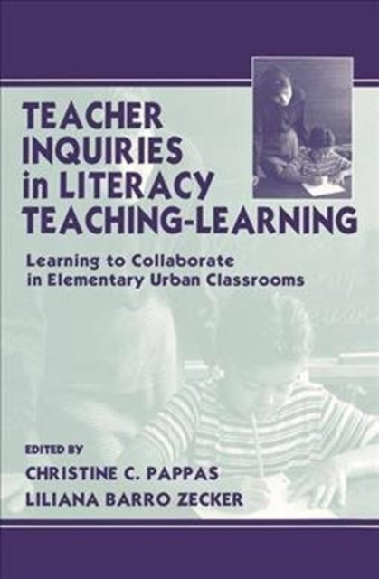 Book cover of: Teacher Inquiries in Literacy Teaching-Learning. By: Christine C. Pappas