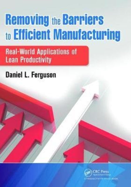 Book cover of: Removing the Barriers to Efficient Manufacturing. By: Daniel L. Ferguson