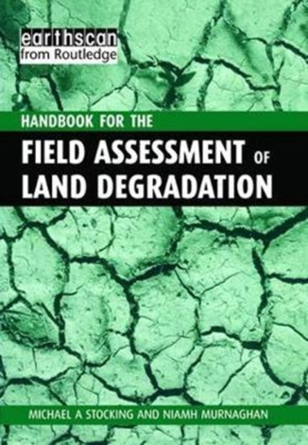 Book cover of: Handbook for the Field Assessment of Land Degradation. By: Michael  A. Stocking