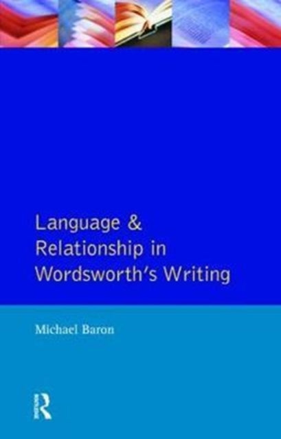 Book cover of: Language and Relationship in Wordsworth's Writing. By: Michael Baron