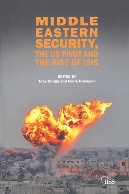 Book cover of: Middle Eastern Security, the US Pivot and the Rise of ISIS. By: Toby Dodge