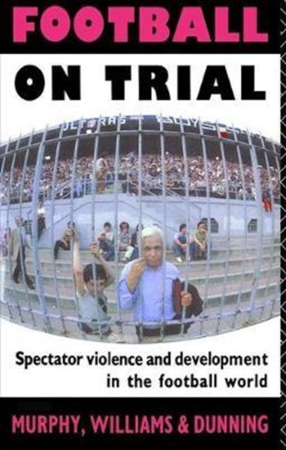Book cover of: Football on Trial. By: Eric Dunning