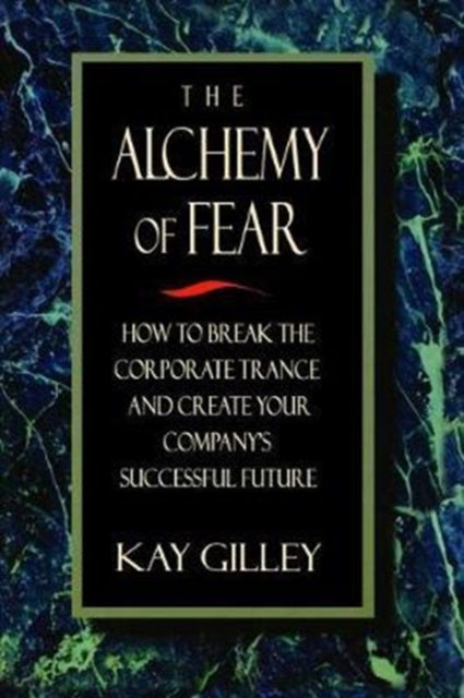 Book cover of: Alchemy of Fear. By: Kay Gilley