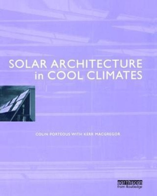 Book cover of: Solar Architecture in Cool Climates. By: Colin Porteous