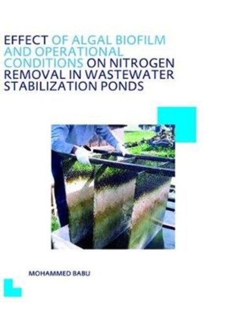 Book cover of: Effect of Algal Biofilm and Operational Conditions on Nitrogen Removal in Waste Stabilization Ponds. By: Mohammed Babu