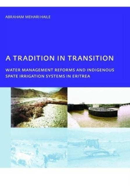 Book cover of: Tradition in Transition, Water Management Reforms and Indigenous Spate Irrigation Systems in Eritrea. By: Abraham Mehari Haile