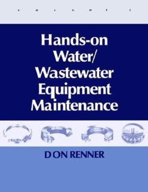 Book cover of: Hands On Water and Wastewater Equipment Maintenance, Volume II. By: Barbara Renner