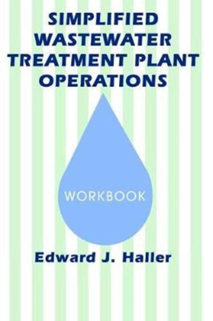 Book cover of: Simplified Wastewater Treatment Plant OperationsWorkbook. By: Edward Haller