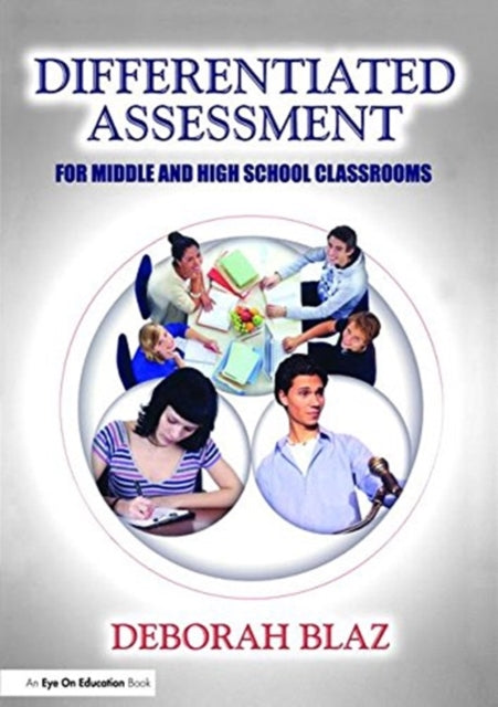 Book cover of: Differentiated Assessment for Middle and High School Classrooms. By: Deborah Blaz