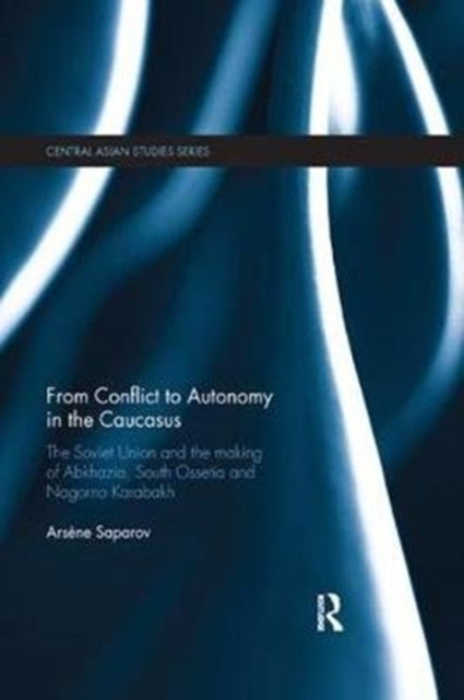 Book cover of: From Conflict to Autonomy in the Caucasus. By: Arsène Saparov