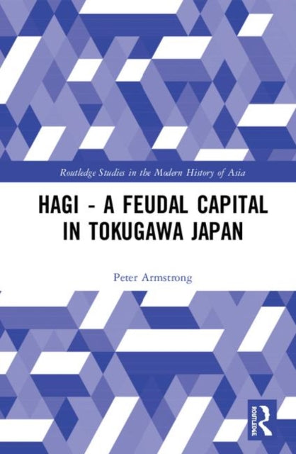 Book cover of: Hagi - A Feudal Capital in Tokugawa Japan. By: Peter Armstrong