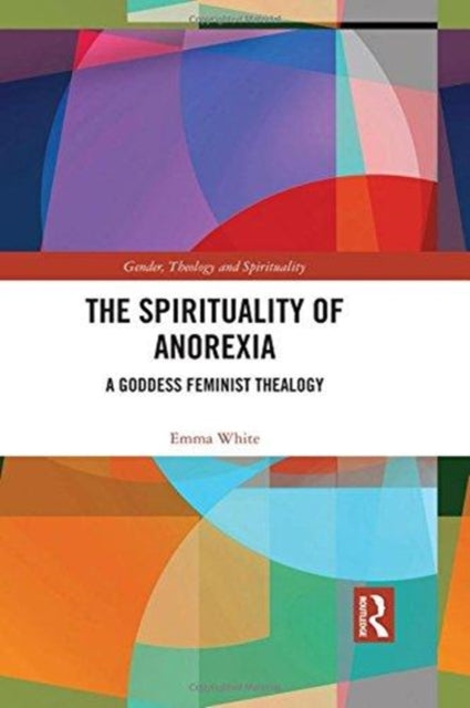Book cover of: Spirituality of Anorexia. By: Emma White