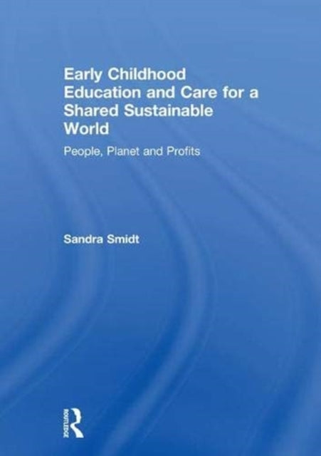 Book cover of: Early Childhood Education and Care for a Shared Sustainable World. By: Sandra Smidt