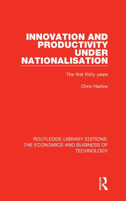 Book cover of: Innovation and Productivity Under Nationalisation. By: Chris Harlow