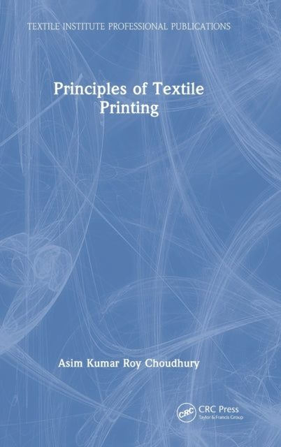 Book cover of: Principles of Textile Printing. By: Asim Kumar Roy Choudhury