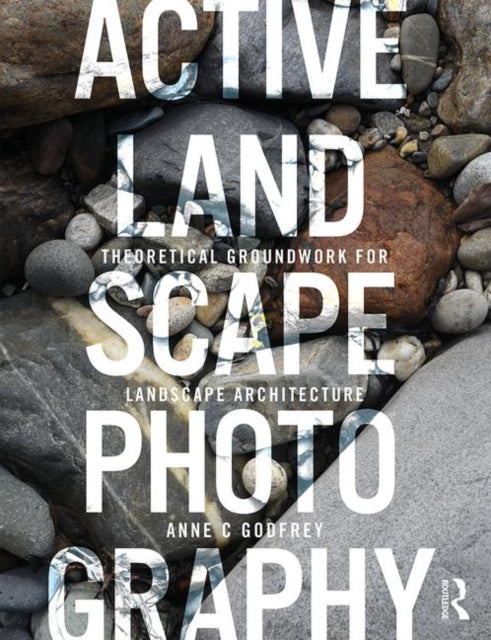 Book cover of: Active Landscape Photography. By: Anne C. Godfrey