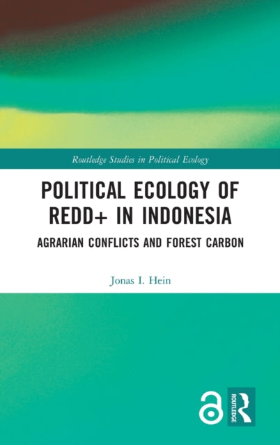 Book cover of: Political Ecology of REDD+ in Indonesia. By: Jonas I. Hein