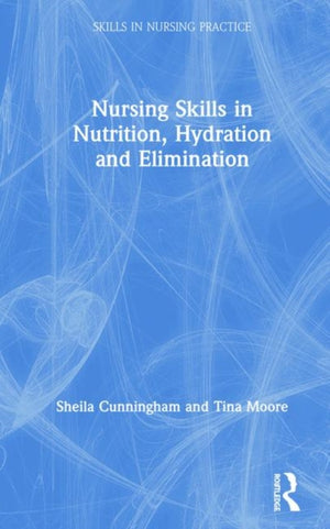 Nursing Skills in Nutrition, Hydration and Elimination