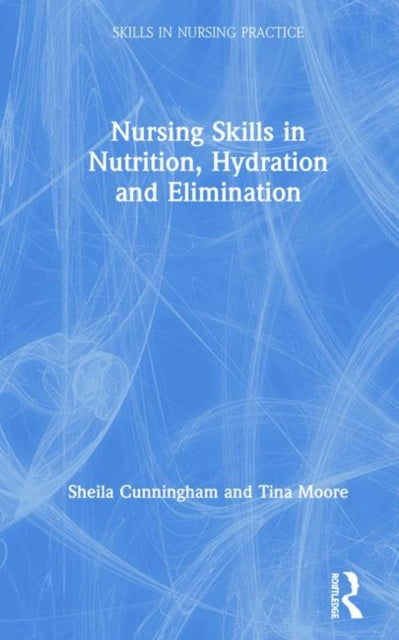Book cover of: Nursing Skills in Nutrition, Hydration and Elimination. By: Sheila Cunningham