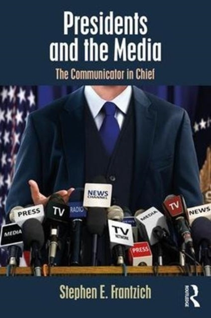Book cover of: Presidents and the Media. By: Stephen E. Frantzich