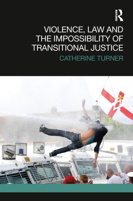 Book cover of: Violence, Law and the Impossibility of Transitional Justice. By: Catherine Turner
