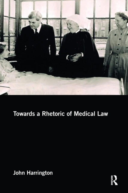 Book cover of: Towards a Rhetoric of Medical Law. By: John Harrington