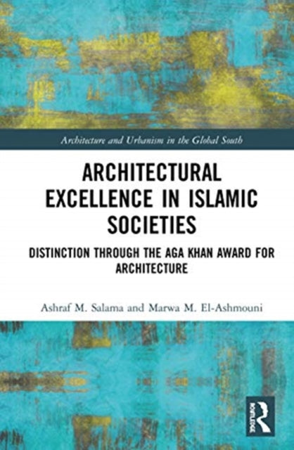 Book cover of: Architectural Excellence in Islamic Societies. By: Ashraf M. Salama