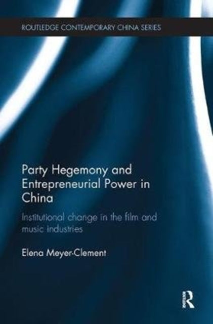 Book cover of: Party Hegemony and Entrepreneurial Power in China. By: Elena Meyer-Clement