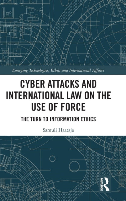 Book cover of: Cyber Attacks and International Law on the Use of Force. By: Samuli Haataja
