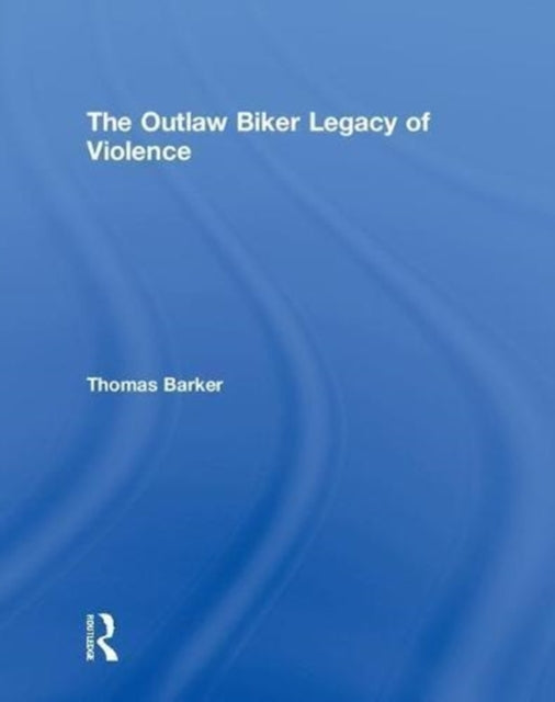 Book cover of: Outlaw Biker Legacy of Violence. By: Thomas Barker