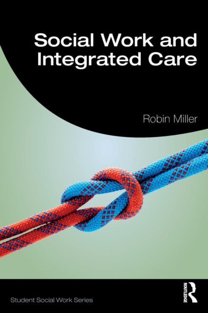 Book cover of: Social Work and Integrated Care. By: Robin Miller