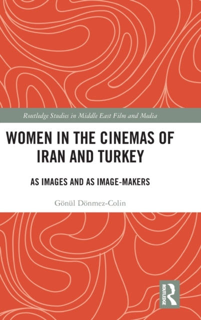 Book cover of: Women in the Cinemas of Iran and Turkey. By: Gonul Donmez-Colin