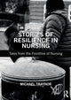 Book cover of: Stories of Resilience in Nursing. By: Michael Traynor
