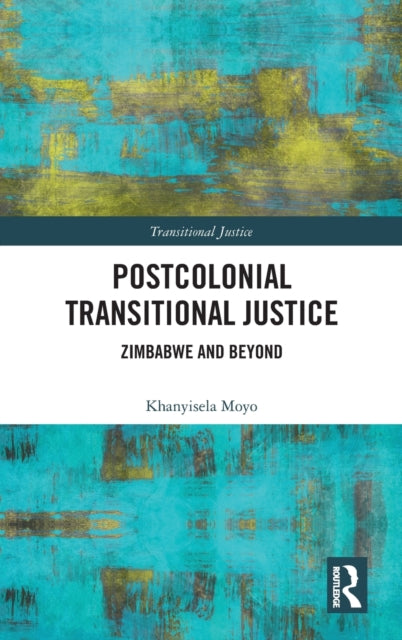 Book cover of: Postcolonial Transitional Justice. By: Khanyisela Moyo