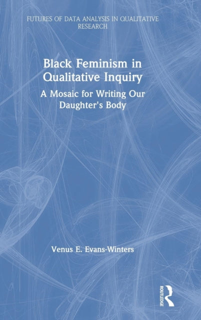 Book cover of: Black Feminism in Qualitative Inquiry. By: Venus E. Evans-Winters