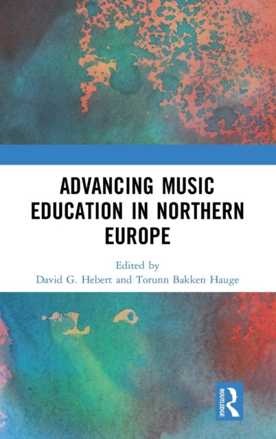 Book cover of: Advancing Music Education in Northern Europe. By: David G. Hebert