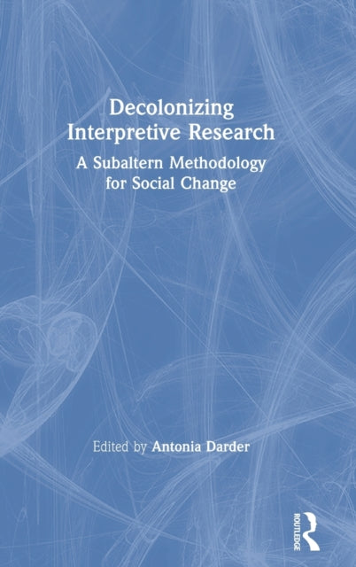 Book cover of: Decolonizing Interpretive Research. By: Antonia Darder