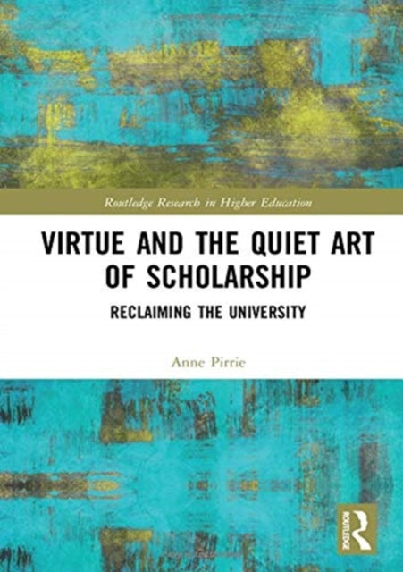 Book cover of: Virtue and the Quiet Art of Scholarship. By: Anne Pirrie