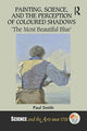 Book cover of: Painting, Science, and the Perception of Coloured Shadows. By: Paul Smith