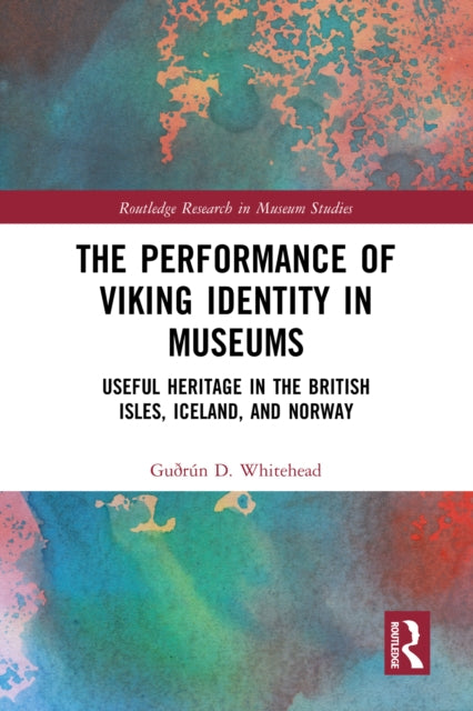 Book cover of: Performance of Viking Identity in Museums. By: Guðrún D. Whitehead