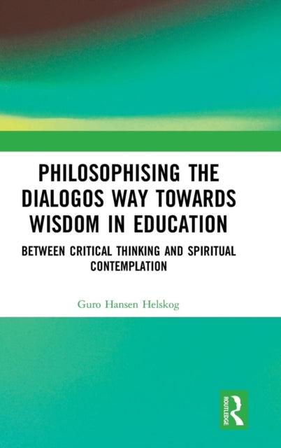 Book cover of: Philosophising the Dialogos Way towards Wisdom in Education. By: Guro Hansen Helskog