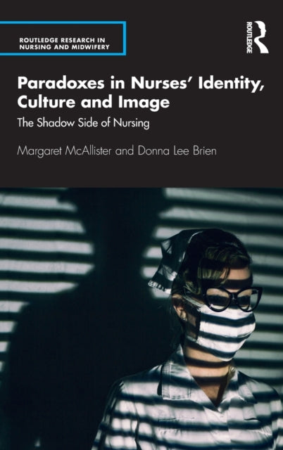 Book cover of: Paradoxes in Nurses’ Identity, Culture and Image. By: Margaret McAllister