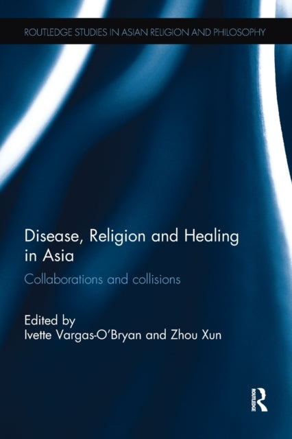 Book cover of: Disease, Religion and Healing in Asia. By: Ivette M. Vargas-O'Bryan